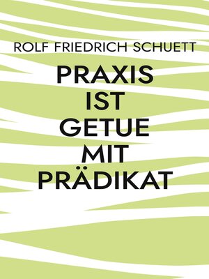 cover image of Praxis ist Getue mit Prädikat